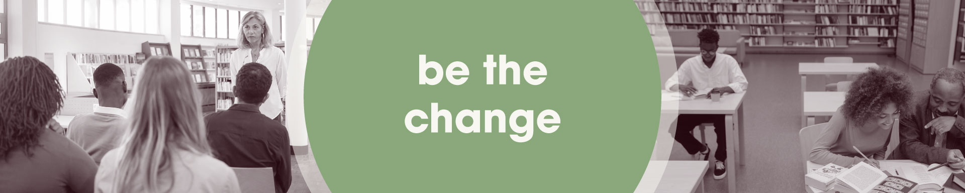 be the change